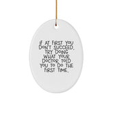 Funny Doctor Gift Ideas, Oval Ornament Quote 'If At First You Don't Succeed, Try Doing What Your Doctor Told You To Do The First Time.', Christmas Unique Gifts from Friends - Image 1
